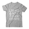 Broken Leg I Do All My Own Stunts Get Well Soon T-Shirt & Hoodie | Teecentury.com