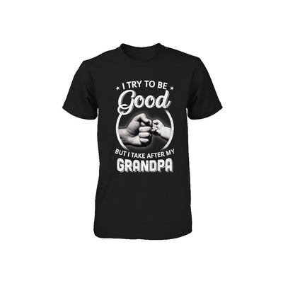 I Try To Be Good But I Take After My Grandpa Toddler Kids Youth Youth Shirt | Teecentury.com