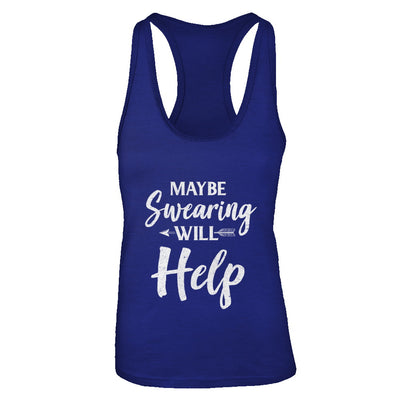 Maybe Swearing Will Help T-Shirt & Tank Top | Teecentury.com