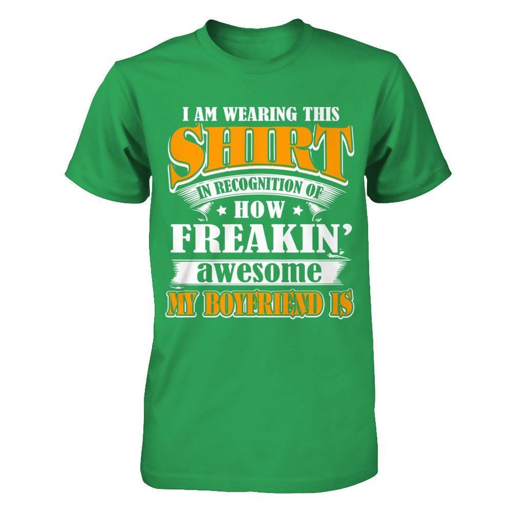 I'm Wearing This Shirt Freakin' Awesome My Boyfriend Is T-Shirt & Hoodie | Teecentury.com