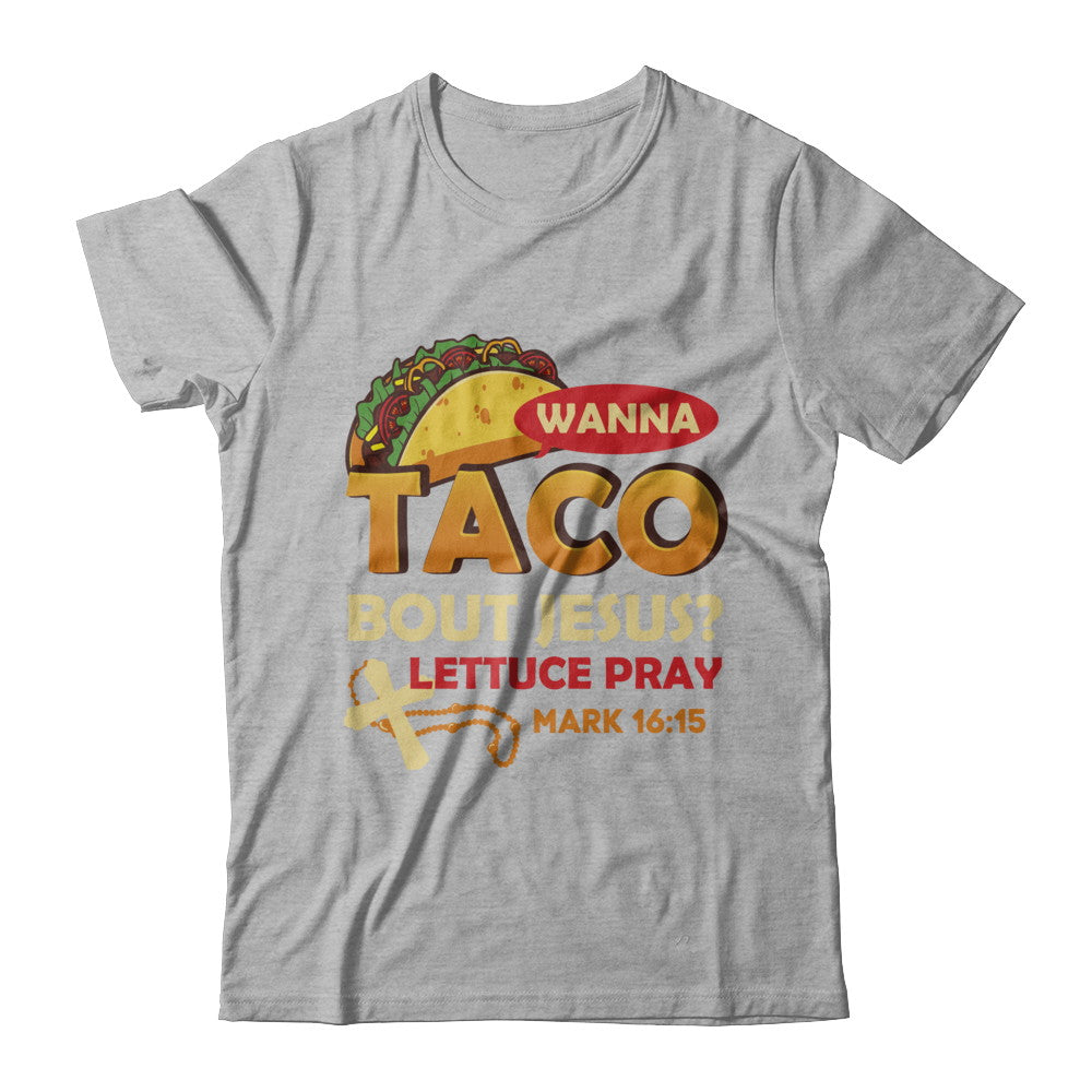 Wanna Taco Bout Jesus Christian Tacos T-Shirt & Hoodie | Teecentury.com