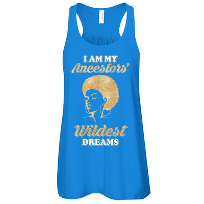 I Am My Ancestors Wildest Dreams T-Shirt & Tank Top | Teecentury.com
