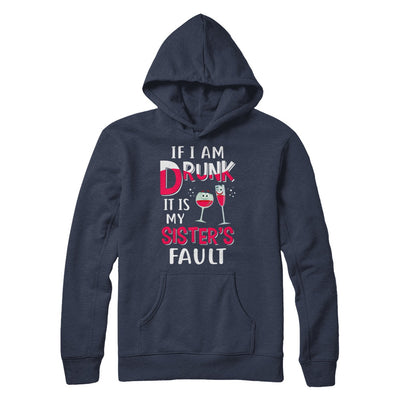 If I'm Drunk It's My Sister's Fault Drinking Wine T-Shirt & Hoodie | Teecentury.com