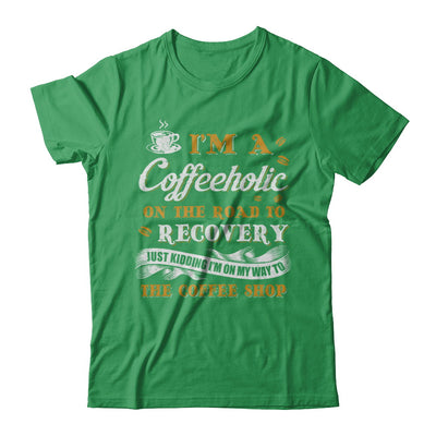 Coffee I'm A Coffeeholic On The Road To Recovery T-Shirt & Hoodie | Teecentury.com