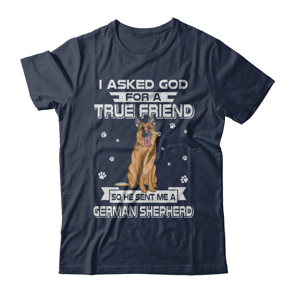 I Asked God For A True Friend So Sent Me German Shepherd Dog T-Shirt & Hoodie | Teecentury.com