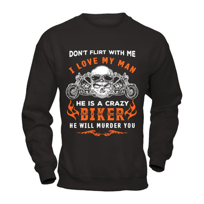 Don't Flirt With Me He Is A Crazy Biker T-Shirt & Hoodie | Teecentury.com