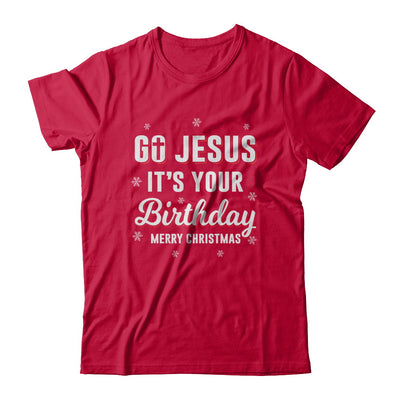 Go Jesus It's Your Birthday Christmas T-Shirt & Sweatshirt | Teecentury.com