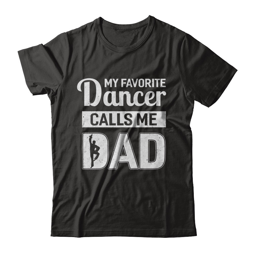 My Favorite Dancer Calls Me Dad Shirt Dance Father Of Dancer