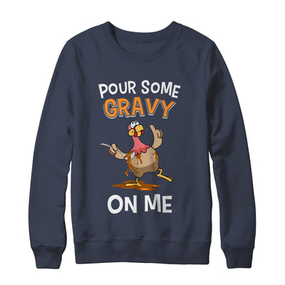 Thanksgiving Day Pour Some Gravy On Me Turkey T-Shirt & Sweatshirt | Teecentury.com