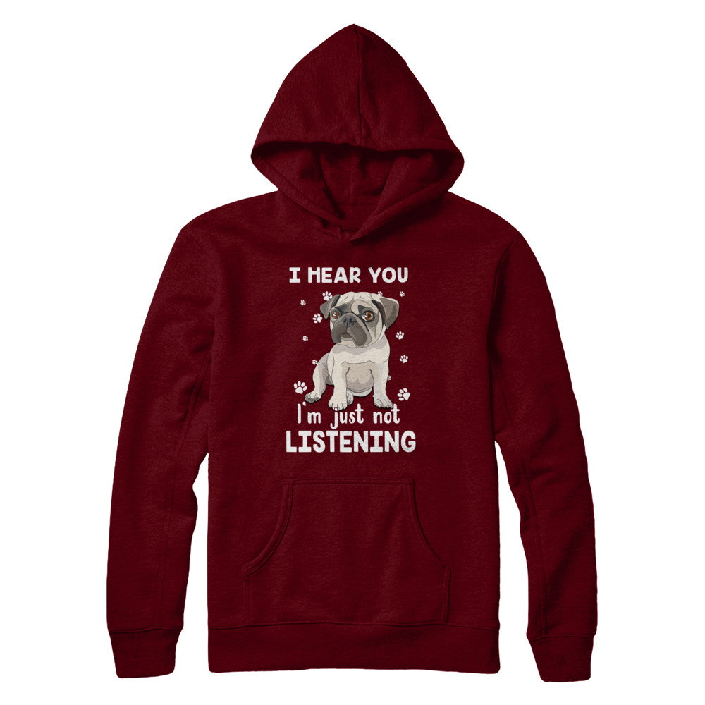 I Hear You I'm Just Not Listening Funny Pug T-Shirt & Hoodie | Teecentury.com
