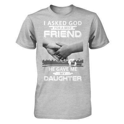 I Asked God For A Best Friend He Gave Me My Daughter T-Shirt & Hoodie | Teecentury.com