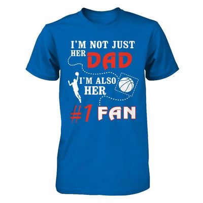 I'm Not Just Her Dad I'm Also Her Fan Basketball Dad T-Shirt & Hoodie | Teecentury.com