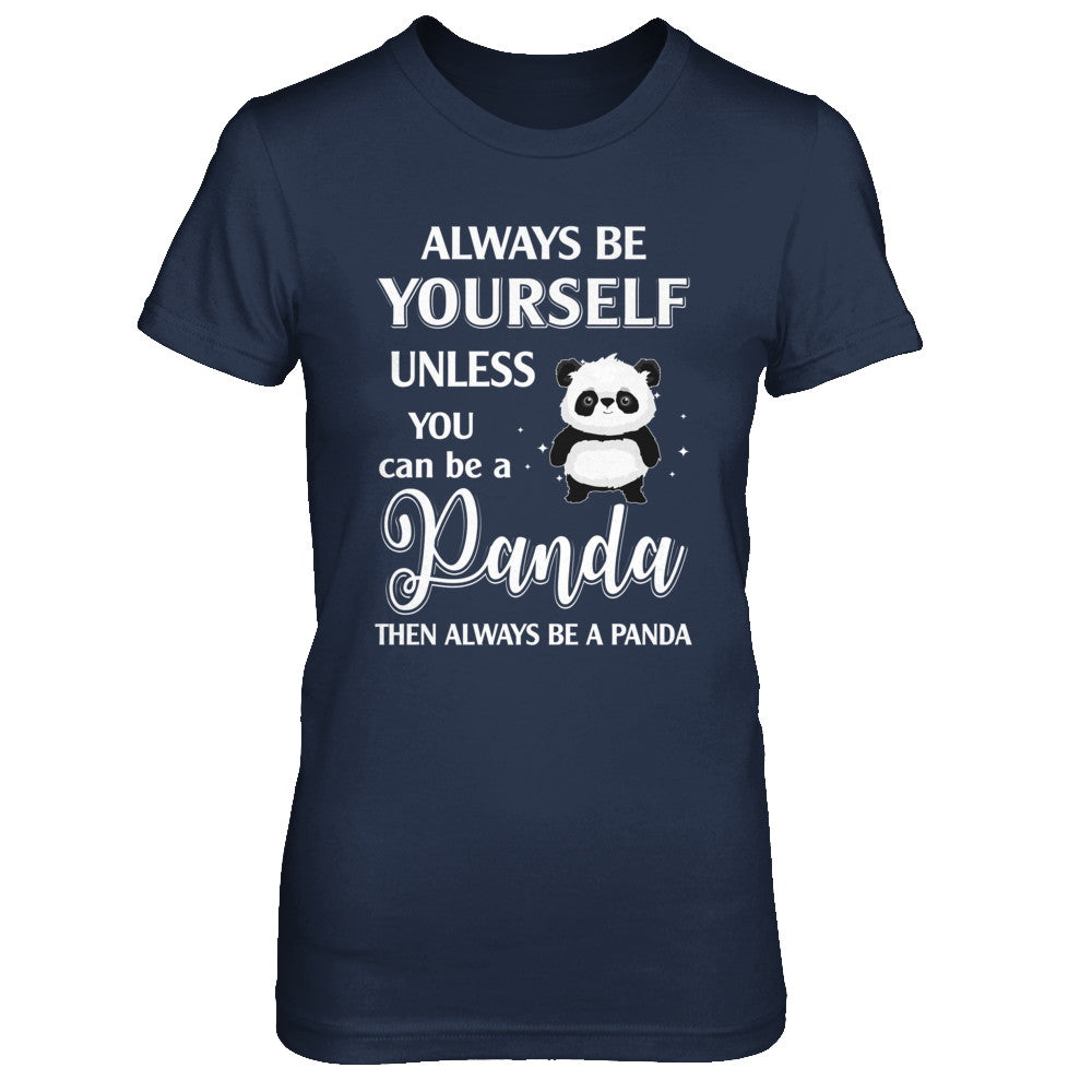 Always Be Yourself Unless You Can Be A Panda T-Shirt & Hoodie | Teecentury.com