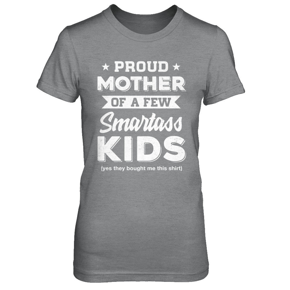 Proud Mother Of A Few Smartass Kids Mommy Mothers Day T-Shirt & Hoodie | Teecentury.com