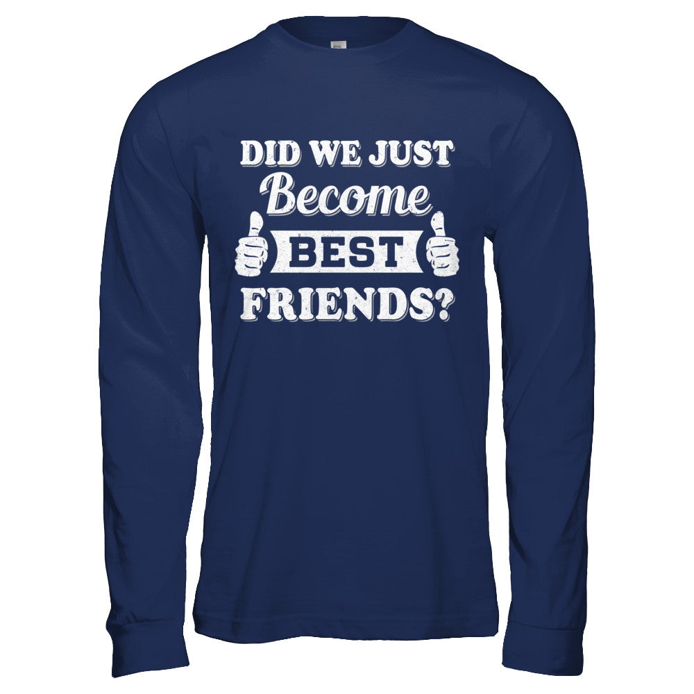 Did We Just Become Best Friends T-Shirt & Hoodie | Teecentury.com