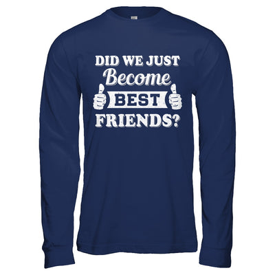 Did We Just Become Best Friends T-Shirt & Hoodie | Teecentury.com