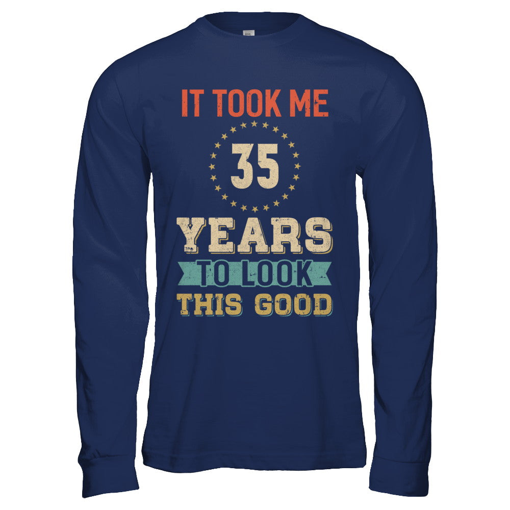Vintage 35Th Birthday Took Me 35 Years Old Look This Good T-Shirt & Hoodie | Teecentury.com