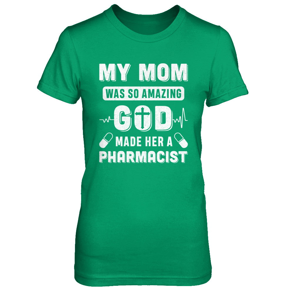 My Mom Was So Amazing God Make Her A Pharmacist T-Shirt & Hoodie | Teecentury.com
