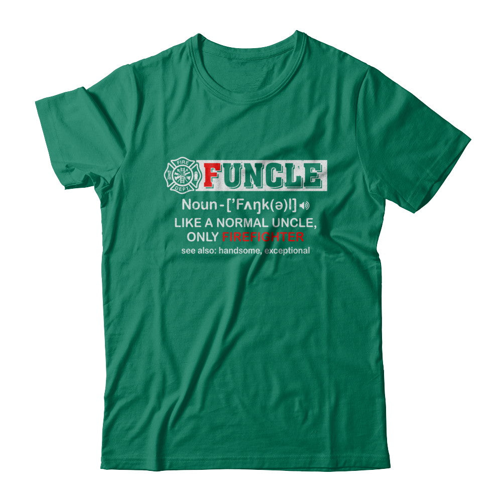 Funcle Like A Normal Uncle Only Firefighter Funny T-Shirt & Hoodie | Teecentury.com