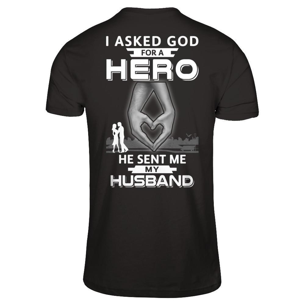 I Asked God For A Hero He Sent Me My Husband T-Shirt & Hoodie | Teecentury.com