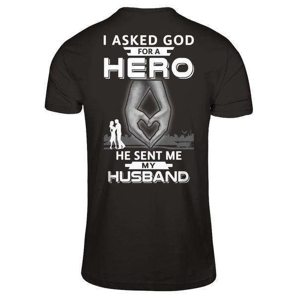 I Asked God For A Hero He Sent Me My Husband T-Shirt & Hoodie | Teecentury.com