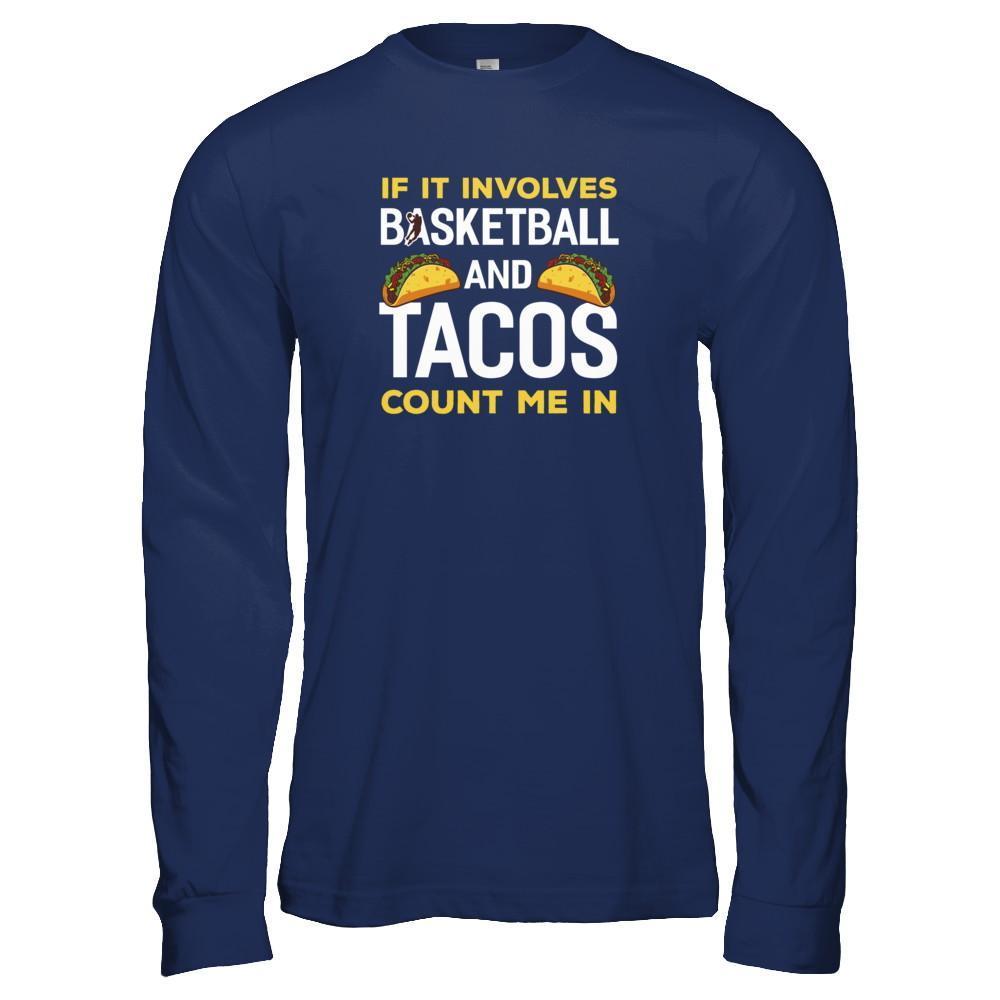 If It Involves Basketball And Tacos Count Me In T-Shirt & Tank Top | Teecentury.com