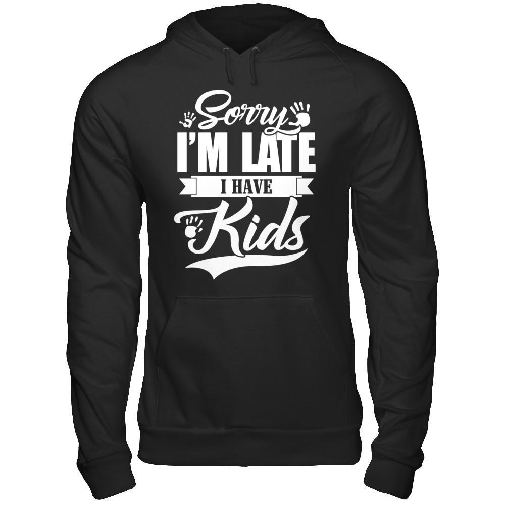 Sorry I'm Late I Have Kids T-Shirt & Hoodie | Teecentury.com