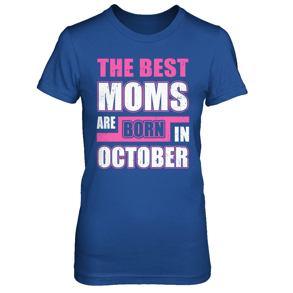The Best Moms Are Born In October T-Shirt & Hoodie | Teecentury.com