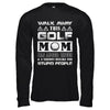 Walk Away This Golf Mom Has Anger Issues T-Shirt & Hoodie | Teecentury.com