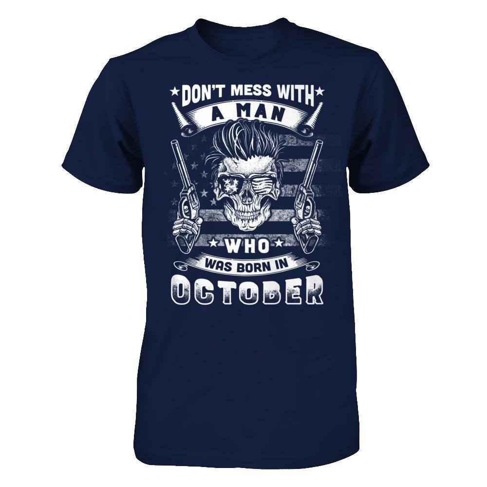 Don't Mess With A Man Who Was Born In October T-Shirt & Hoodie | Teecentury.com
