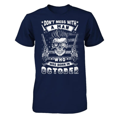 Don't Mess With A Man Who Was Born In October T-Shirt & Hoodie | Teecentury.com