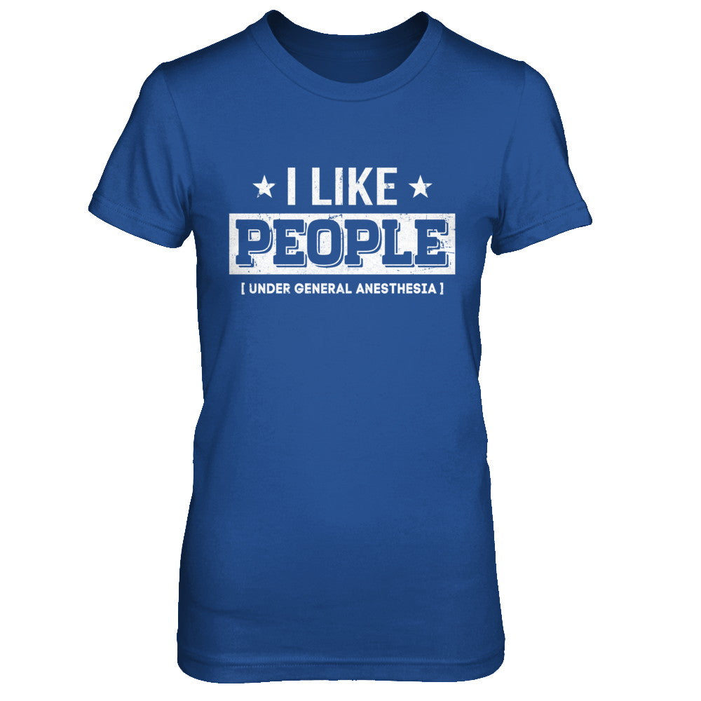 I Like People Under General Anesthesia T-Shirt & Hoodie | Teecentury.com