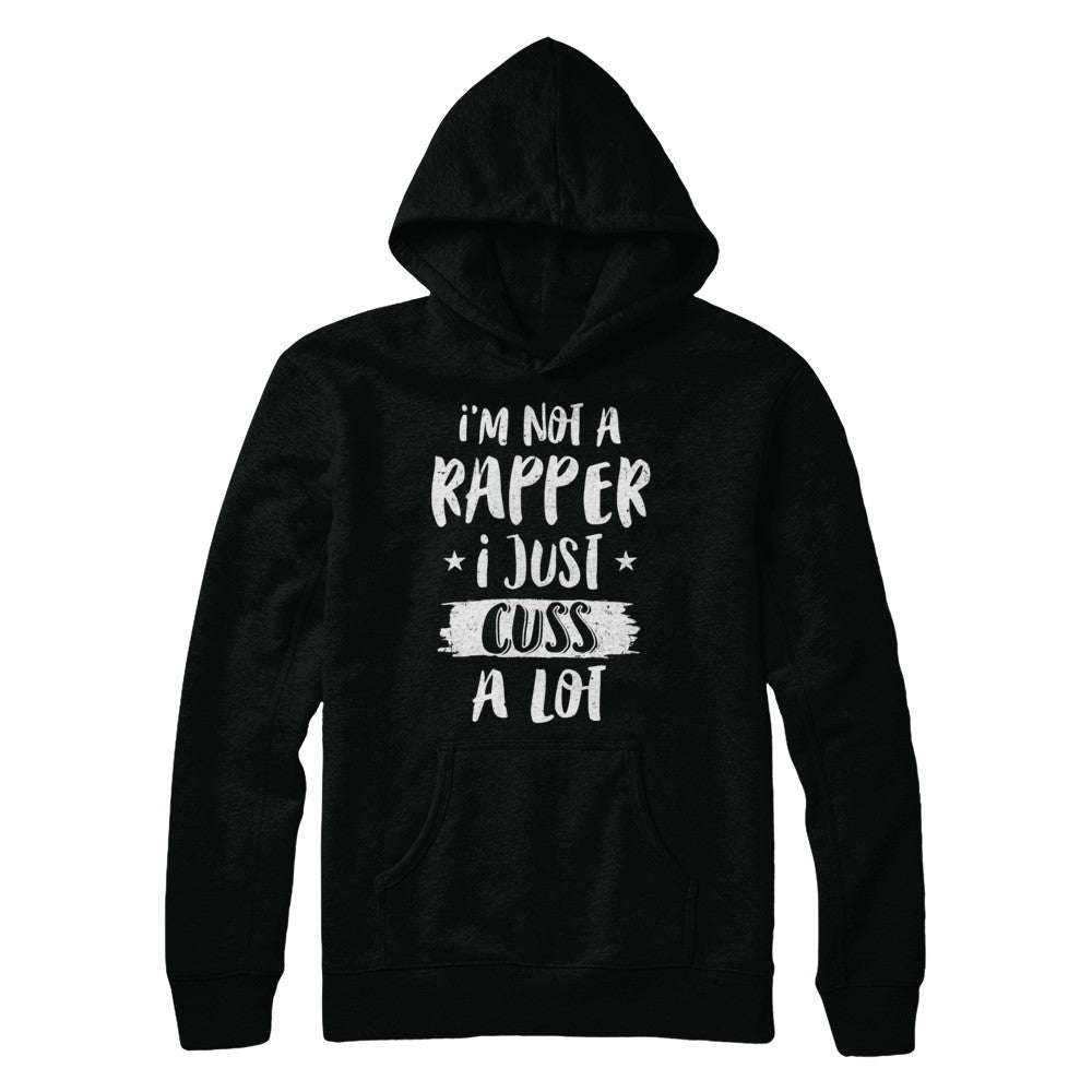 I'm Not A Rapper I Just Cuss A Lot Funny Rapper T-Shirt & Hoodie | Teecentury.com