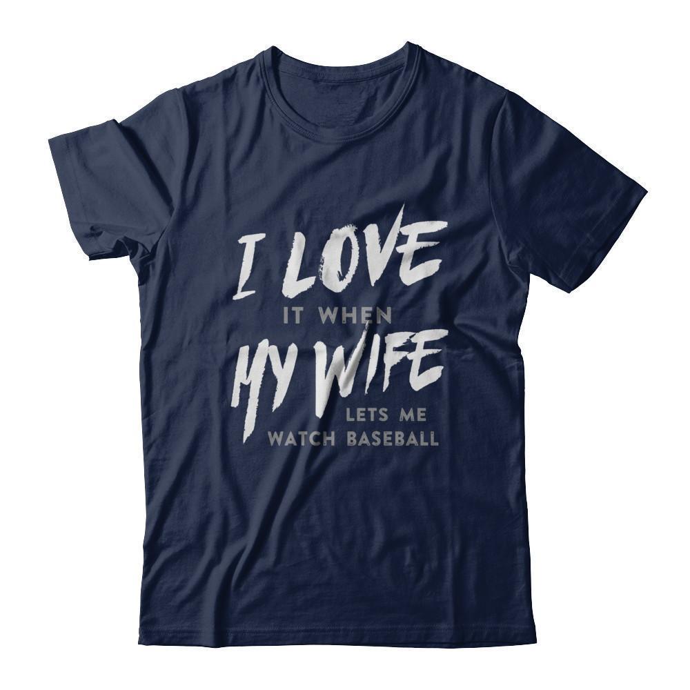 I Love It When My Wife Lets Me Watch Baseball T-Shirt & Hoodie | Teecentury.com