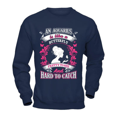 An Aquarius Is Like A Butterfly Pretty To See And Hard To Catch T-Shirt & Hoodie | Teecentury.com