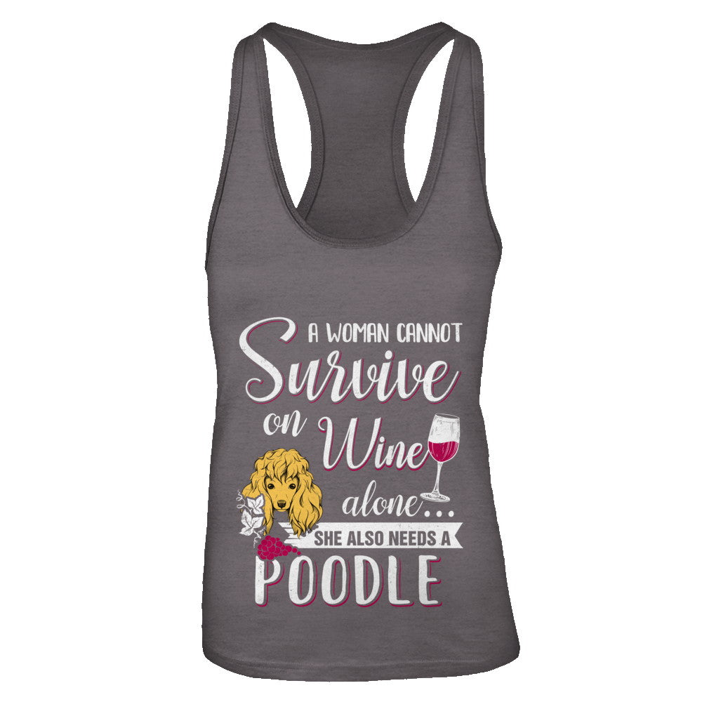 A Woman Can't Survive On Wine Alone Poodle Dog T-Shirt & Tank Top | Teecentury.com