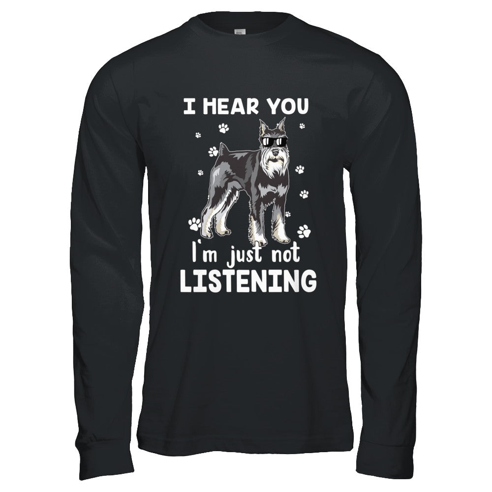 I Hear You I'm Just Not Listening Funny Schnauzer T-Shirt & Hoodie | Teecentury.com