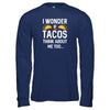 I Wonder If Tacos Think About Me Too T-Shirt & Tank Top | Teecentury.com