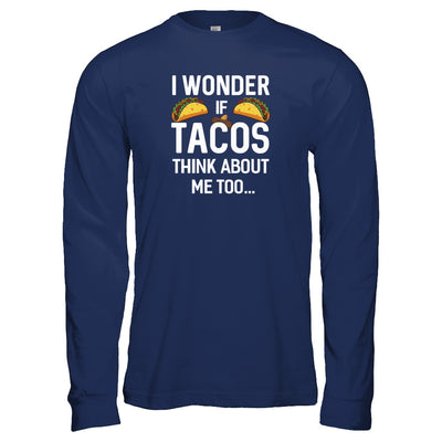 I Wonder If Tacos Think About Me Too T-Shirt & Tank Top | Teecentury.com