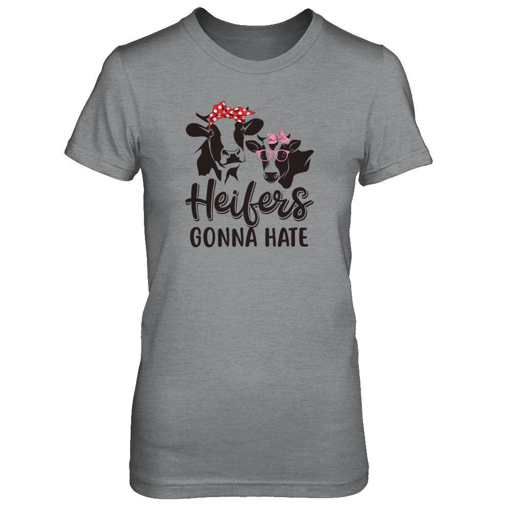 Funny Farmer Women Girls Cows Heifers Gonna Hate T-Shirt & Tank Top | Teecentury.com