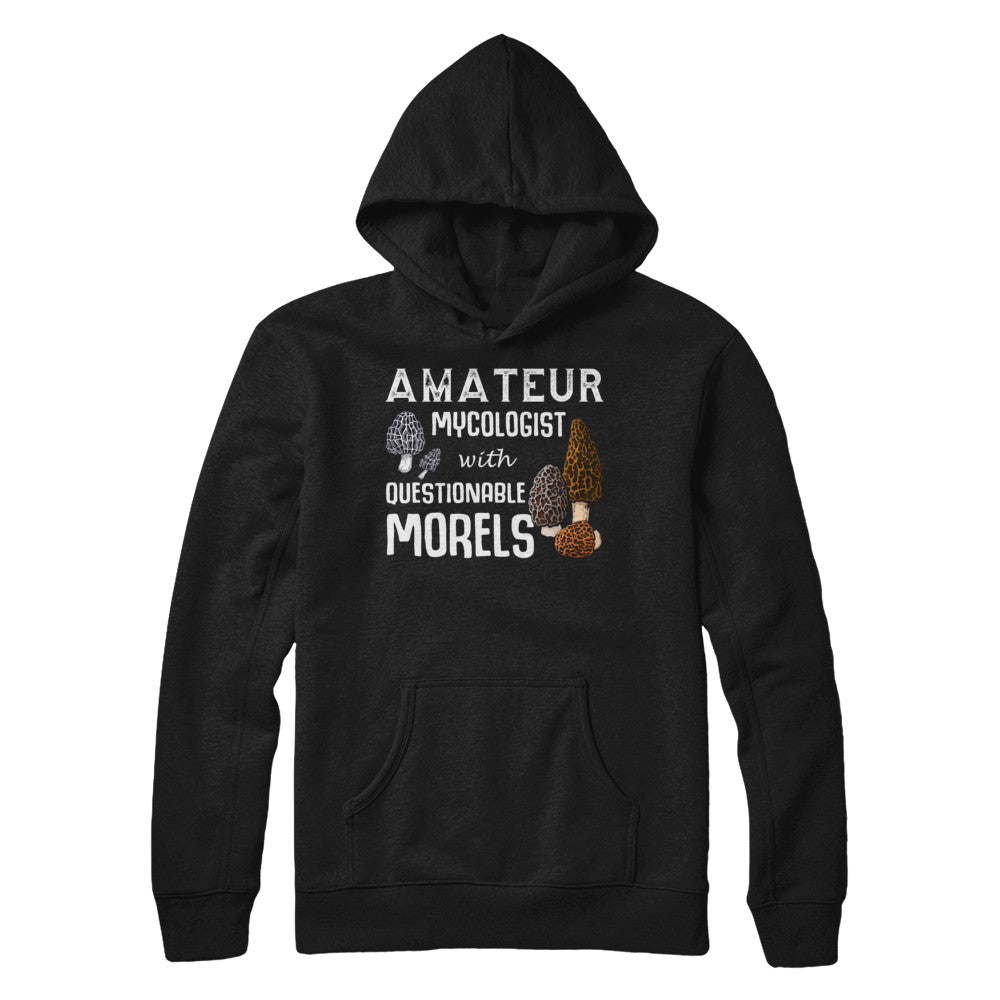 Amateur Mycologist With Questionable Morels T-Shirt & Hoodie | Teecentury.com