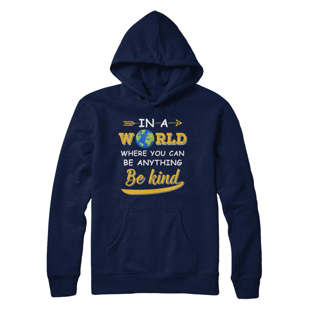 In A World Where You Can Be Anything Be Kind T-Shirt & Hoodie | Teecentury.com