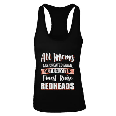 All Moms Are Created Equal But Only The Finest Raise Redheads T-Shirt & Tank Top | Teecentury.com