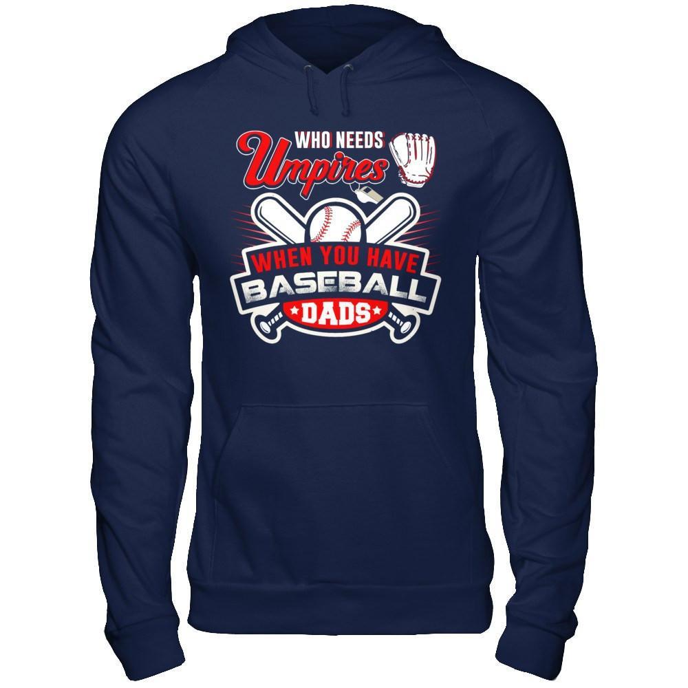 Who Needs Umpires When You Have Baseball Dads T-Shirt & Hoodie | Teecentury.com