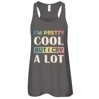 I'm Pretty Cool But I Cry A Lot T-Shirt & Tank Top | Teecentury.com