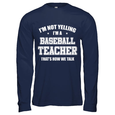 I'm Not Yelling I'm A Baseball Teacher That's How We Talk T-Shirt & Hoodie | Teecentury.com