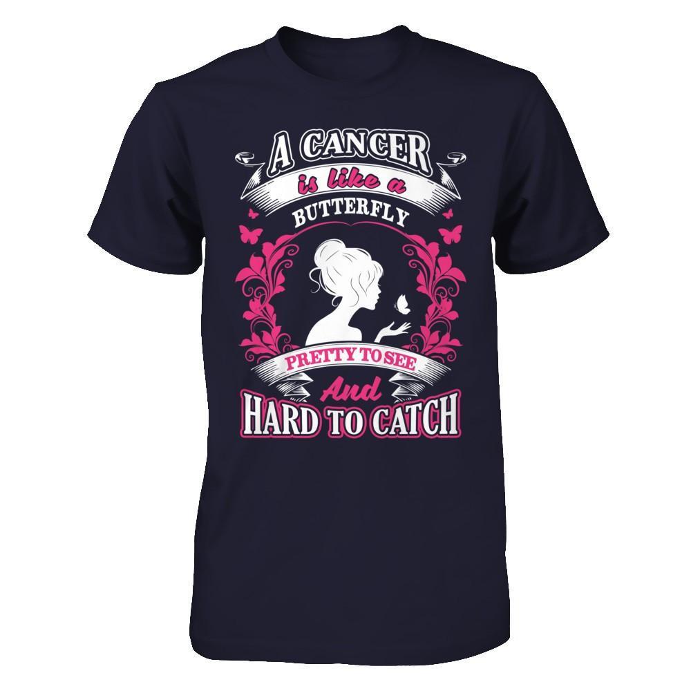 A Cancer Is Like A Butterfly Pretty To See And Hard To Catch T-Shirt & Hoodie | Teecentury.com