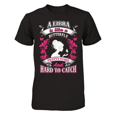 A Libra Is Like A Butterfly Pretty To See And Hard To Catch T-Shirt & Hoodie | Teecentury.com