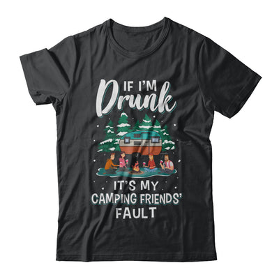 If Im Drunk Its My Camping Friends Faults Camper Gift T-Shirt & Sweatshirt | Teecentury.com