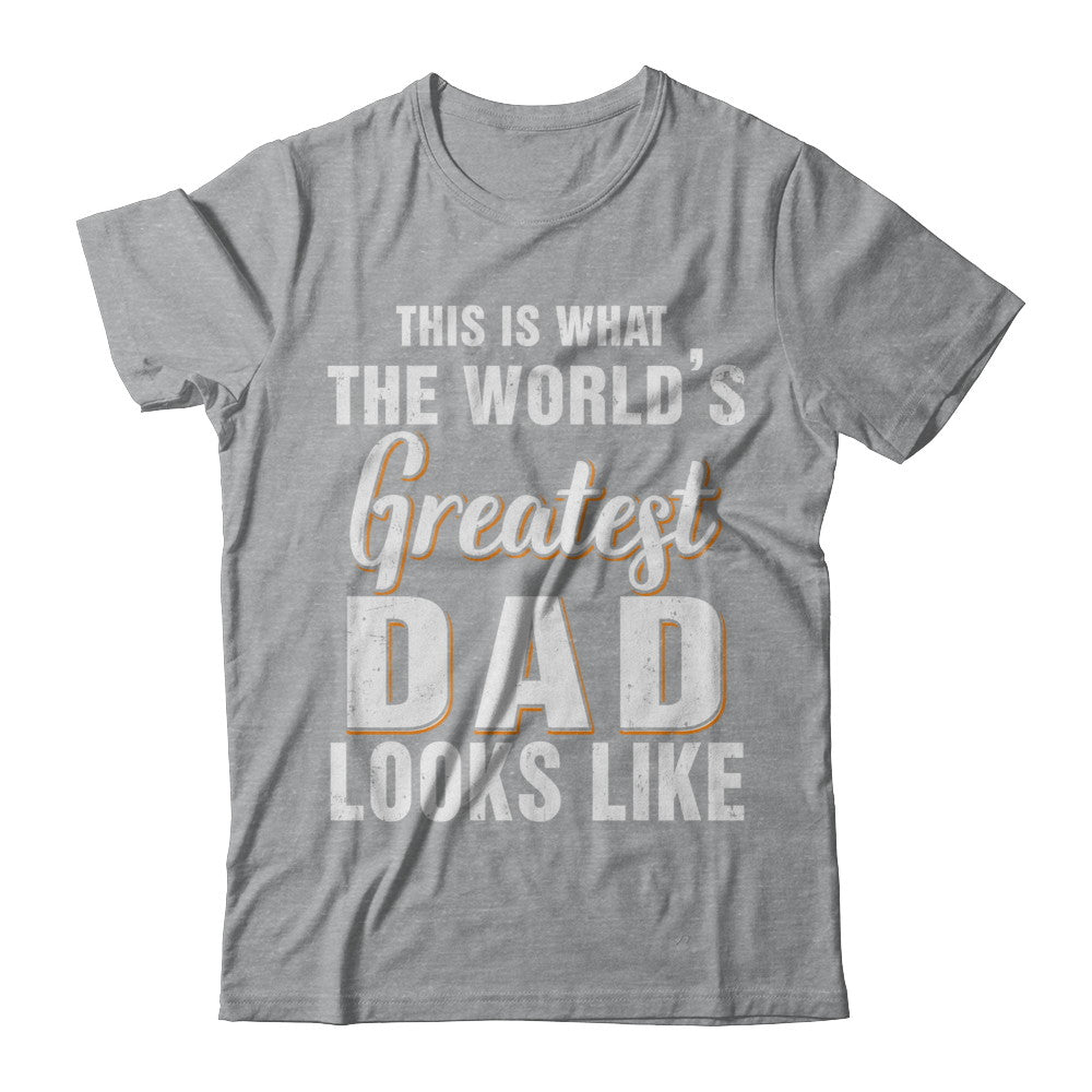 What World's Greatest Dad Looks Like Fathers Day T-Shirt & Hoodie | Teecentury.com